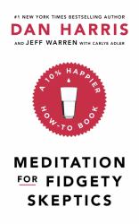 Meditation for Fidgety Skeptics : A 10% Happier How-To Book