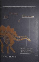 The Future of Dinosaurs : What We Don't Know, What We Can, and What We'll Never Know