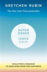 Outer Order, Inner Calm : Declutter and Organize to Make More Room for Happiness