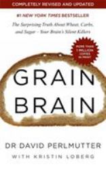 Grain Brain : The Surprising Truth about Wheat, Carbs, and Sugar--Your Brain's Silent Killers