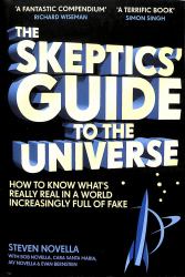 The Skeptics' Guide to the Universe : How to Know What's Really Real in a World Increasingly Full of Fake