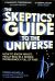 The Skeptics' Guide to the Universe : How to Know What's Really Real in a World Increasingly Full of Fake