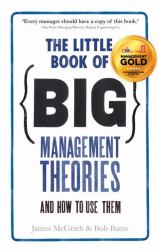 The Little Book of Big Management Theories : And How to Use Them