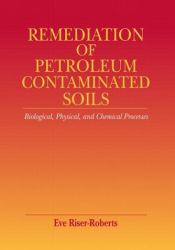 Remediation of Petroleum Contaminated Soils : Biological, Physical, and Chemical Processes