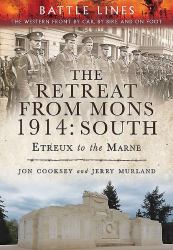 The Retreat from Mons 1914: South : The Western Front by Car, by Bike and on Foot