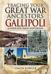 Tracing Your Great War Ancestors : The Gallipoli Campaign