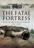 The Fatal Fortress : The Guns and Fortifications of Singapore 1819 - 1953