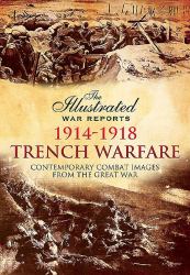 Trench Warfare : Contemporary Combat Images from the Great War