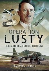 Operation LUSTY : The Race for Hitler's Secret Technology