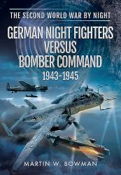 German Night Fighters Versus Bomber Command 1943-1945