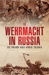 The Wehrmacht in Russia: by Those Who Were There