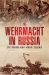 The Wehrmacht in Russia: by Those Who Were There