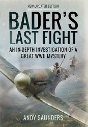 Bader's Last Fight : An in-Depth Investigation of a Great WWII Mystery