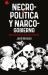 Necropolitica y Narcogobierno / Necropolitics and Narcogovernment