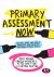 Primary Assessment Now : The Why, What and How of Formative and Summative Assessment Without Levels