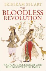 Bloodless Revolution: Radical Vegetarians and the Discovery of India