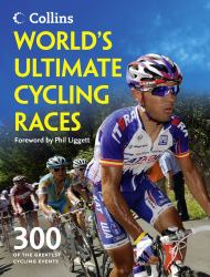 World's Ultimate Cycling Races : 300 of the Greatest Cycling Events