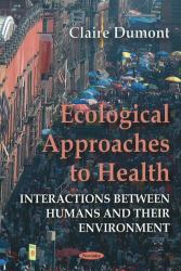 Ecological Approaches to Health : Interactions Between Humans and Their Environment