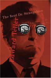 Edward Teller : The Real Dr. Strangelove