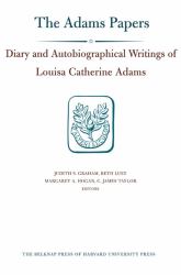 Diary and Autobiographical Writings of Louisa Catherine Adams, Volumes 1-2 : 1778-1849