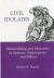 Civil Idolatry : Desacralizing and Monarchy in Spenser, Shakespeare, and Milton