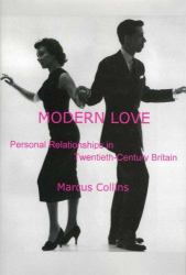 Modern Love : Personal Relationships in Twentieth-Century Britain