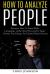 How to Analyze People : Discover How to Read Body Language, Understand Personality Types, Human Psychology and Speed Read Anyone