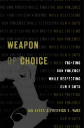 Weapon of Choice : Fighting Gun Violence While Respecting Gun Rights