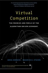 Virtual Competition : The Promise and Perils of the Algorithm-Driven Economy