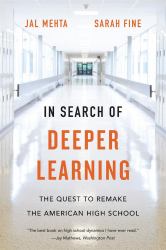 In Search of Deeper Learning : The Quest to Remake the American High School