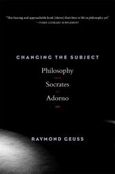 Changing the Subject : Philosophy from Socrates to Adorno