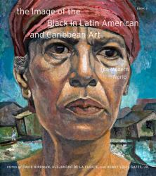 The Image of the Black in Latin American and Caribbean Art : The Modern World