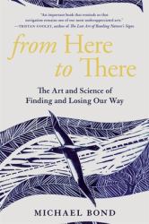 From Here to There : The Art and Science of Finding and Losing Our Way