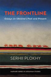 The Frontline : Essays on Ukraine's Past and Present