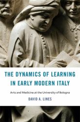 The Dynamics of Learning in Early Modern Italy : Arts and Medicine at the University of Bologna