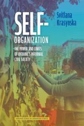 Self-Organization : The Power and Limits of Ukraine's Informal Civil Society