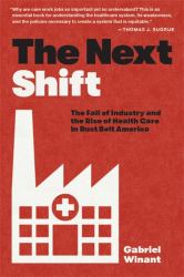 The Next Shift : The Fall of Industry and the Rise of Health Care in Rust Belt America