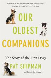 Our Oldest Companions : The Story of the First Dogs