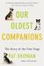 Our Oldest Companions : The Story of the First Dogs