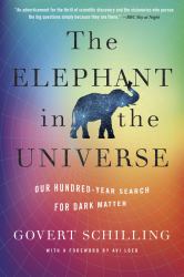 The Elephant in the Universe : Our Hundred-Year Search for Dark Matter