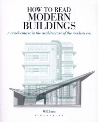 How to Read Modern Buildings : A Crash Course in the Architecture of the Modern Era