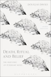 Death, Ritual and Belief : The Rhetoric of Funerary Rites