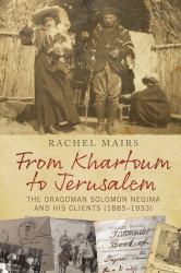 From Khartoum to Jerusalem : The Dragoman Solomon Negima and His Clients (1885-1933)