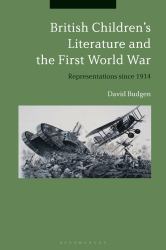 British Children's Literature and the First World War : Representations Since 1914