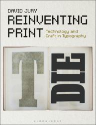 Reinventing Print : Technology and Craft in Typography