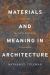 Materials and Meaning in Architecture : Essays on the Bodily Experience of Buildings