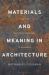 Materials and Meaning in Architecture : Essays on the Bodily Experience of Buildings