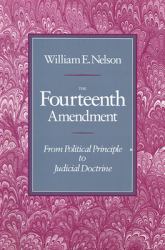 The Fourteenth Amendment : From Political Principle to Judicial Doctrine