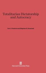 Totalitarian Dictatorship and Autocracy : Second Edition, Revised by Carl J. Friedrich