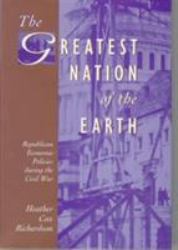 The Greatest Nation of the Earth : Republican Economic Policies During the Civil War